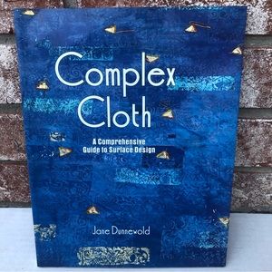 3/$12! Complex Cloth Comprehensive Guide To Surface Design Jane Dunnewold